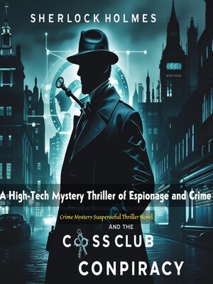 cover image of Sherlock Holmes & Cross Club a Mystery Crime Suspenseful Thriller Novel -A High-Tech Mystery Thriller of Espionage and Crime